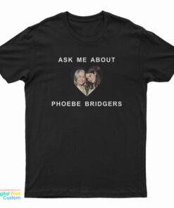 Ask Me About Phoebe Bridgers T-Shirt