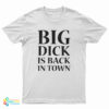 Big Dick is Back in Town Funny T-Shirt