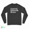 Cedric And Edward And Bruce Long Sleeve T-Shirt