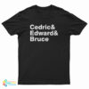 Cedric And Edward And Bruce T-Shirt