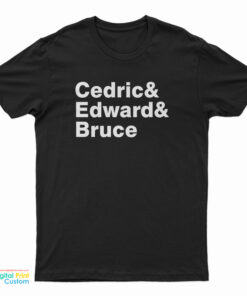 Cedric And Edward And Bruce T-Shirt