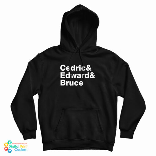 Cedric And Edward And Bruce Hoodie