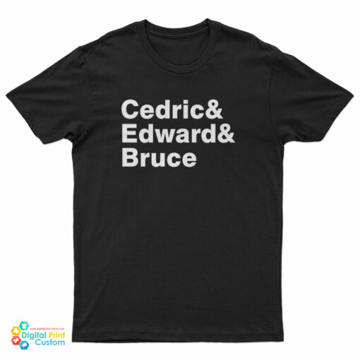 Cedric And Edward And Bruce T-Shirt