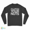 Clutch Your Nuts Long Sleeve T-Shirt