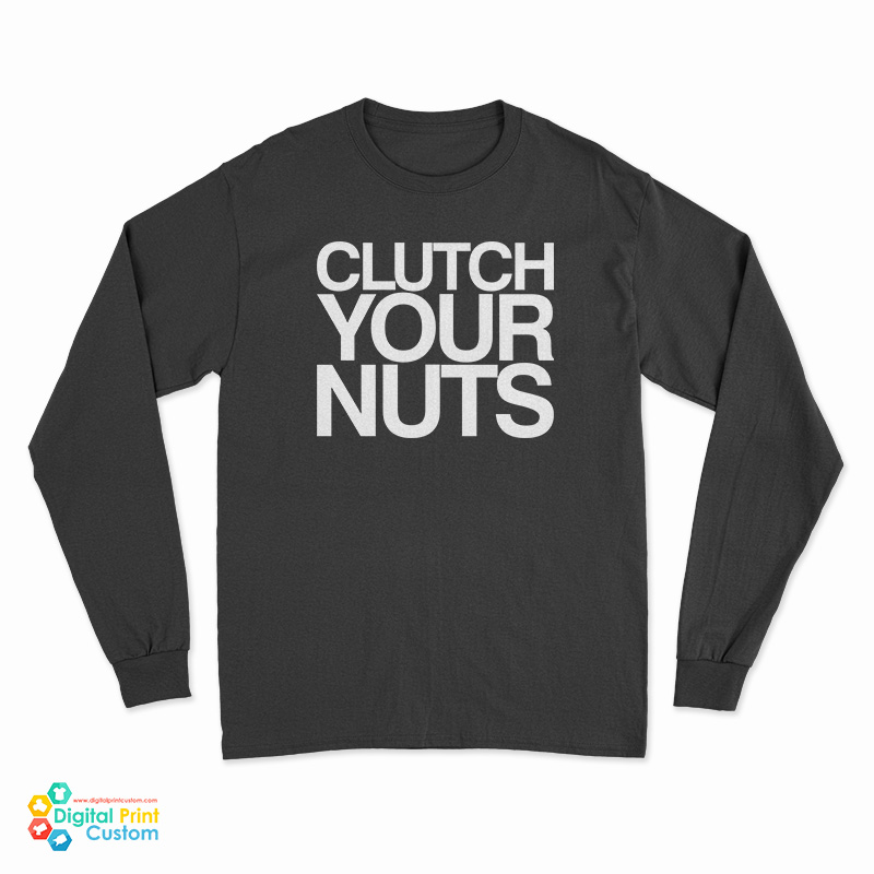 Clutch Your Nuts Long Sleeve T-Shirt