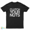 Clutch Your Nuts T-Shirt