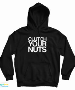 Clutch Your Nuts Hoodie