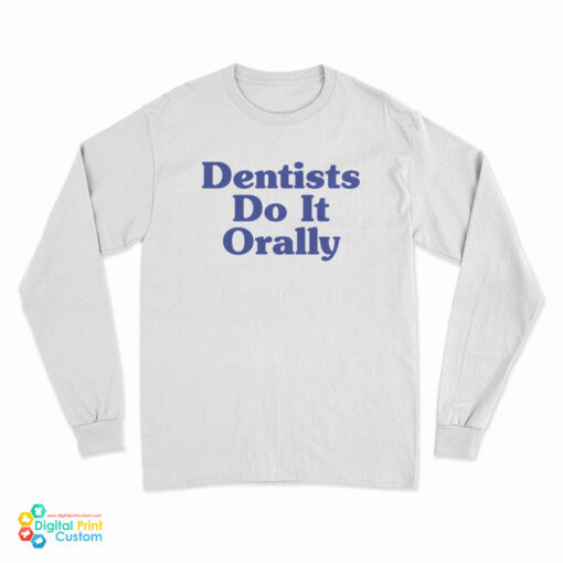 Dentist Do It Orally Long Sleeve T-Shirt