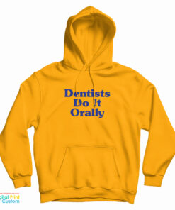 Dentist Do It Orally Hoodie