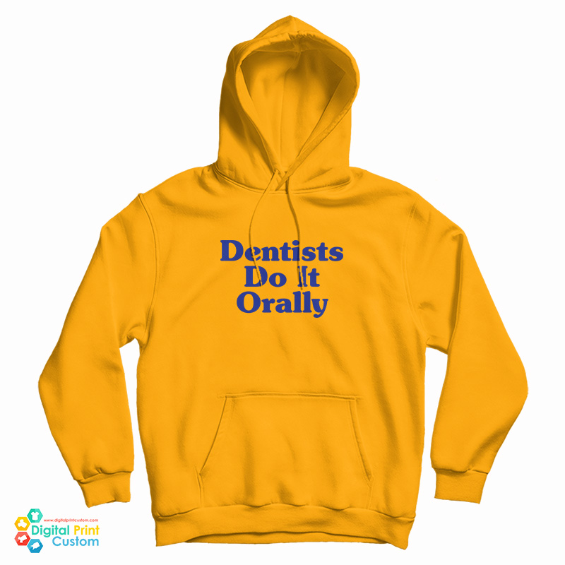 Dentist Do It Orally Hoodie
