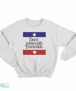 Don’t Mess With Trans Kids Sweatshirt