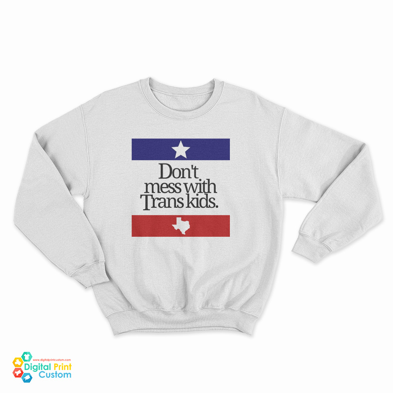 Don’t Mess With Trans Kids Sweatshirt