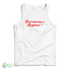 Don't You Have A Boyfriend Tank Top