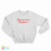 Don't You Have A Boyfriend Sweatshirt
