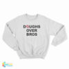 Doughs Over Bros Sweatshirt