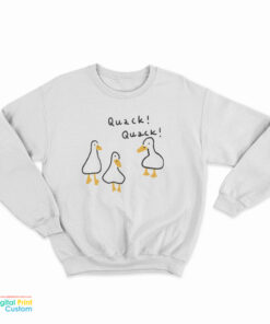 Duck Quack Quack Sweatshirt