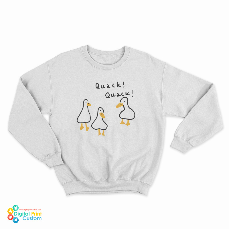 Duck Quack Quack Sweatshirt