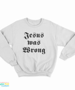 Dwayne Hoover Jesus Was Wrong Sweatshirt