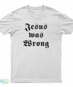 Dwayne Hoover Jesus Was Wrong T-Shirt