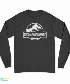 Eat The Patriarchy Feminist Dinosaur Long Sleeve T-Shirt