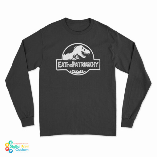 Eat The Patriarchy Feminist Dinosaur Long Sleeve T-Shirt