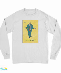 El Pendejo Trump Mexican Lottery Funny Parody Long Sleeve T-Shirt