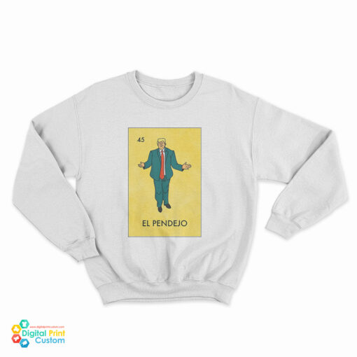 El Pendejo Trump Mexican Lottery Funny Parody Sweatshirt
