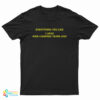 Everything You Like I Liked Nine Hundred Years Ago T-Shirt