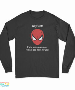 Gay Test If You See Spider-Man I've Got Bad News For You Long Sleeve T-Shirt
