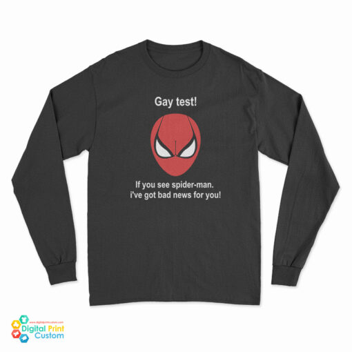 Gay Test If You See Spider-Man I've Got Bad News For You Long Sleeve T-Shirt
