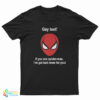 Gay Test If You See Spider-Man I've Got Bad News For You T-Shirt