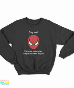 Gay Test If You See Spider-Man I've Got Bad News For You Sweatshirt