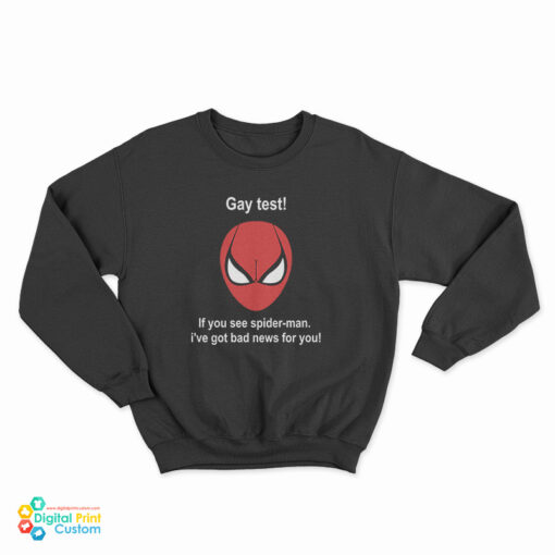Gay Test If You See Spider-Man I've Got Bad News For You Sweatshirt