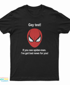 Gay Test If You See Spider-Man I've Got Bad News For You T-Shirt