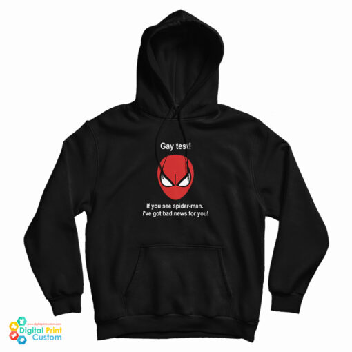 Gay Test If You See Spider-Man I've Got Bad News For You Hoodie