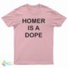 Homer Is A Dope T-Shirt