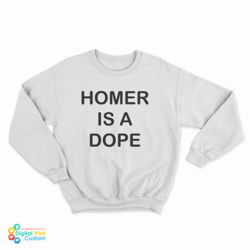 Homer Is A Dope Sweatshirt