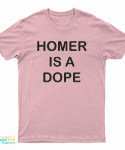 Homer Is A Dope T-Shirt