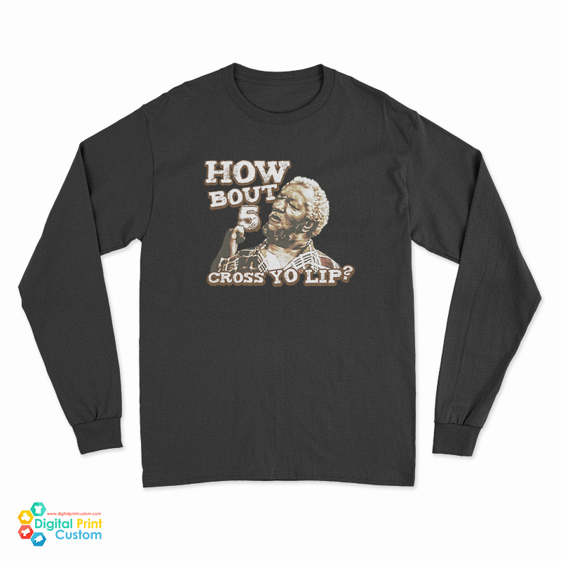 How Bout 5 Cross Yo Lip Sanford And Son Long Sleeve T-Shirt