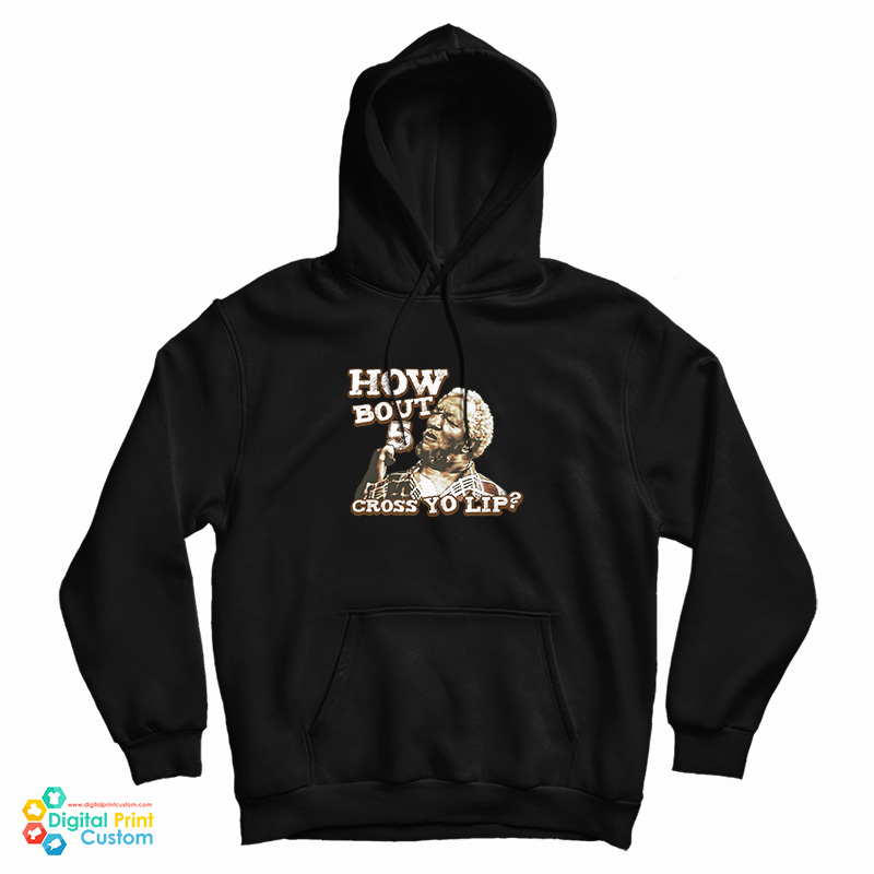 How Bout 5 Cross Yo Lip Sanford And Son Hoodie