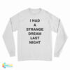 I Had A Strange Dream Last Night Long Sleeve T-Shirt