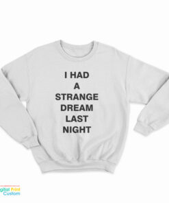 I Had A Strange Dream Last Night Sweatshirt