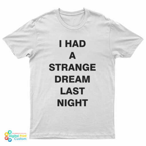 I Had A Strange Dream Last Night T-Shirt