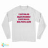 I Have No Job I Have No Money I Have No Car But I'm In A Band Long Sleeve T-Shirt