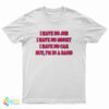 I Have No Job I Have No Money I Have No Car But I'm In A Band T-Shirt