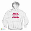 I Have No Job I Have No Money I Have No Car But I'm In A Band Hoodie