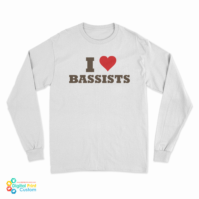 I Love Bassists Long Sleeve T-Shirt