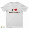 I Love Bassists T-Shirt