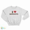 I Love Bassists Sweatshirt