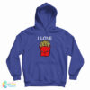 I Love French Fries Hoodie
